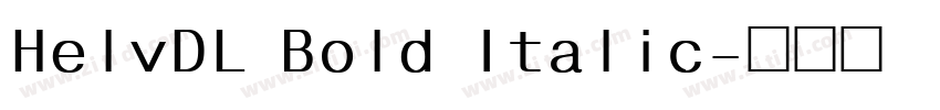 HelvDL Bold Italic字体转换 HelvDL Bold Italic字体转换